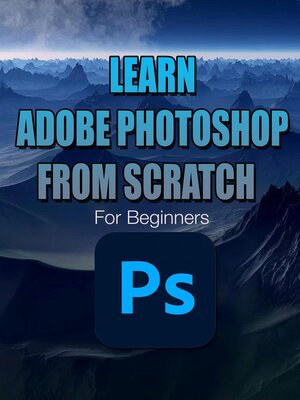 cover image of Learn Adobe Photoshop from Scratch | For Beginners